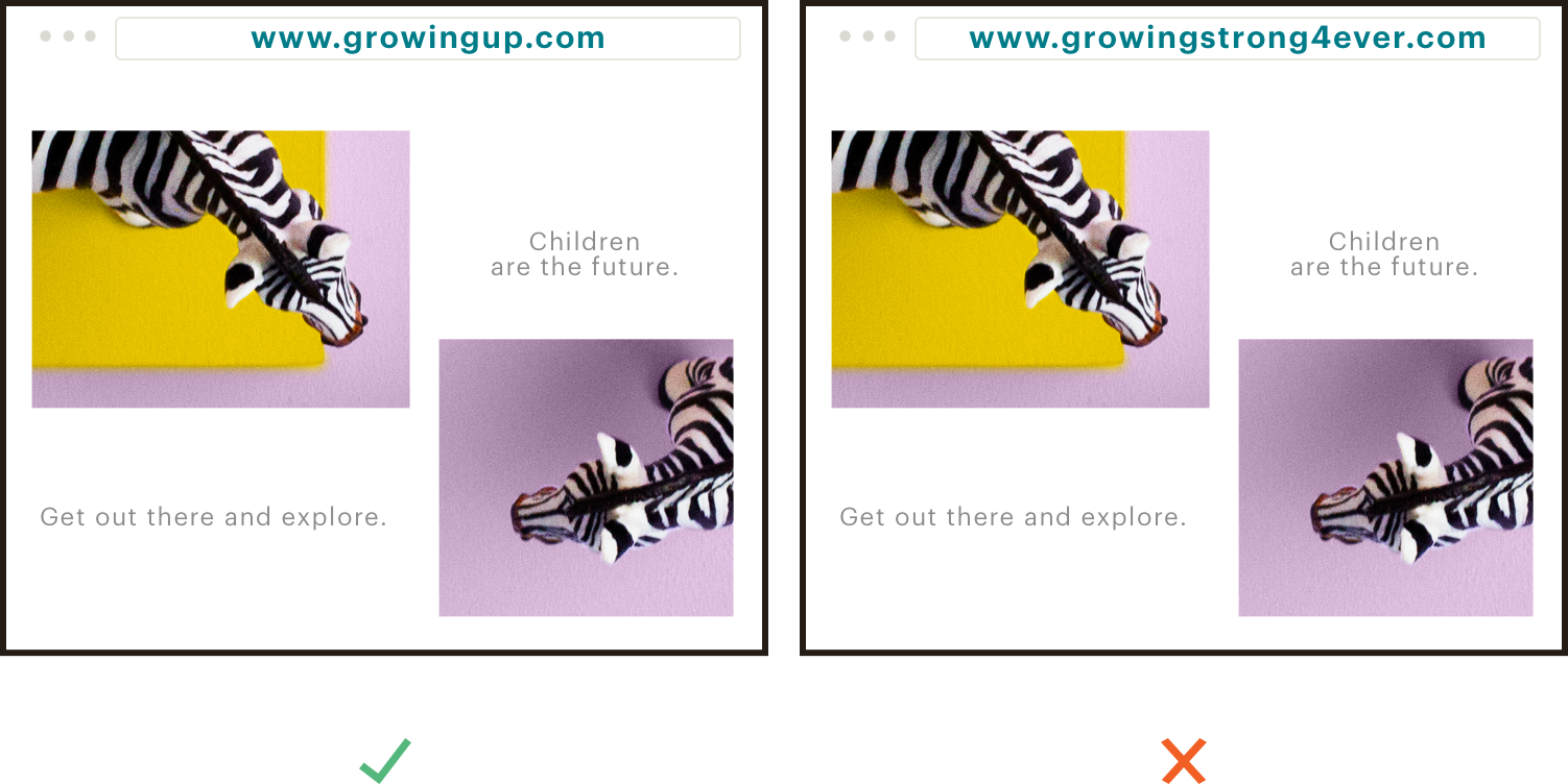 Imágenes fijas de dos sitios web que muestran un ejemplo bueno y otro malo de un nombre de dominio. La imagen de la izquierda es el buen ejemplo, con la URL www.growingup.com escrita en la barra de direcciones. El mal ejemplo está a la izquierda: www.growingstrong4ever.com.