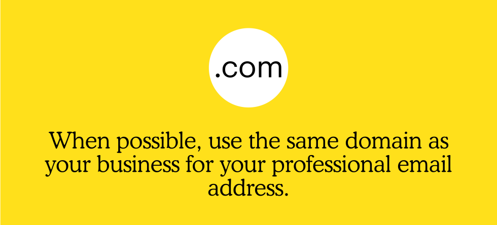 When possible, use the same domain as your business for your professional email address.