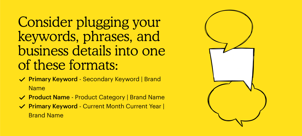 Consider plugging your keywords, phrases, and business details into one of these formats