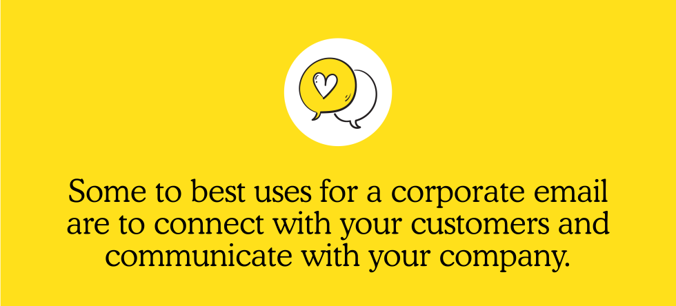 Some of the best uses for a business email address are to connect with your customers and communicate with your company.