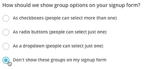 Heading: How should we show group options on your signup form? Select fourth option, Don't show.