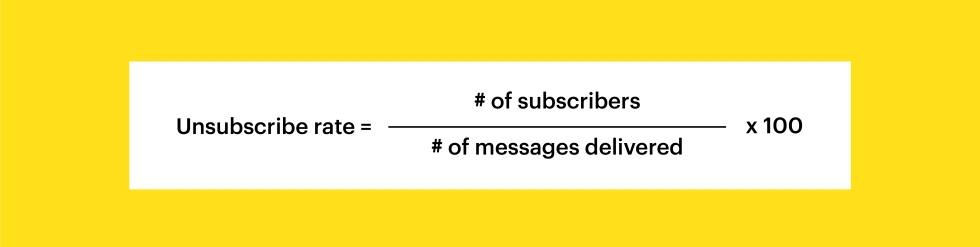 unsubscribe rate = # of subscribers / # of messages delivered x 100